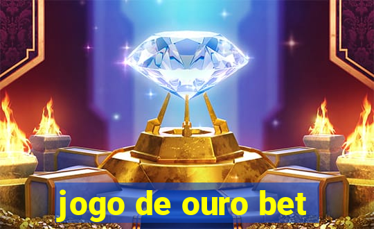 jogo de ouro bet